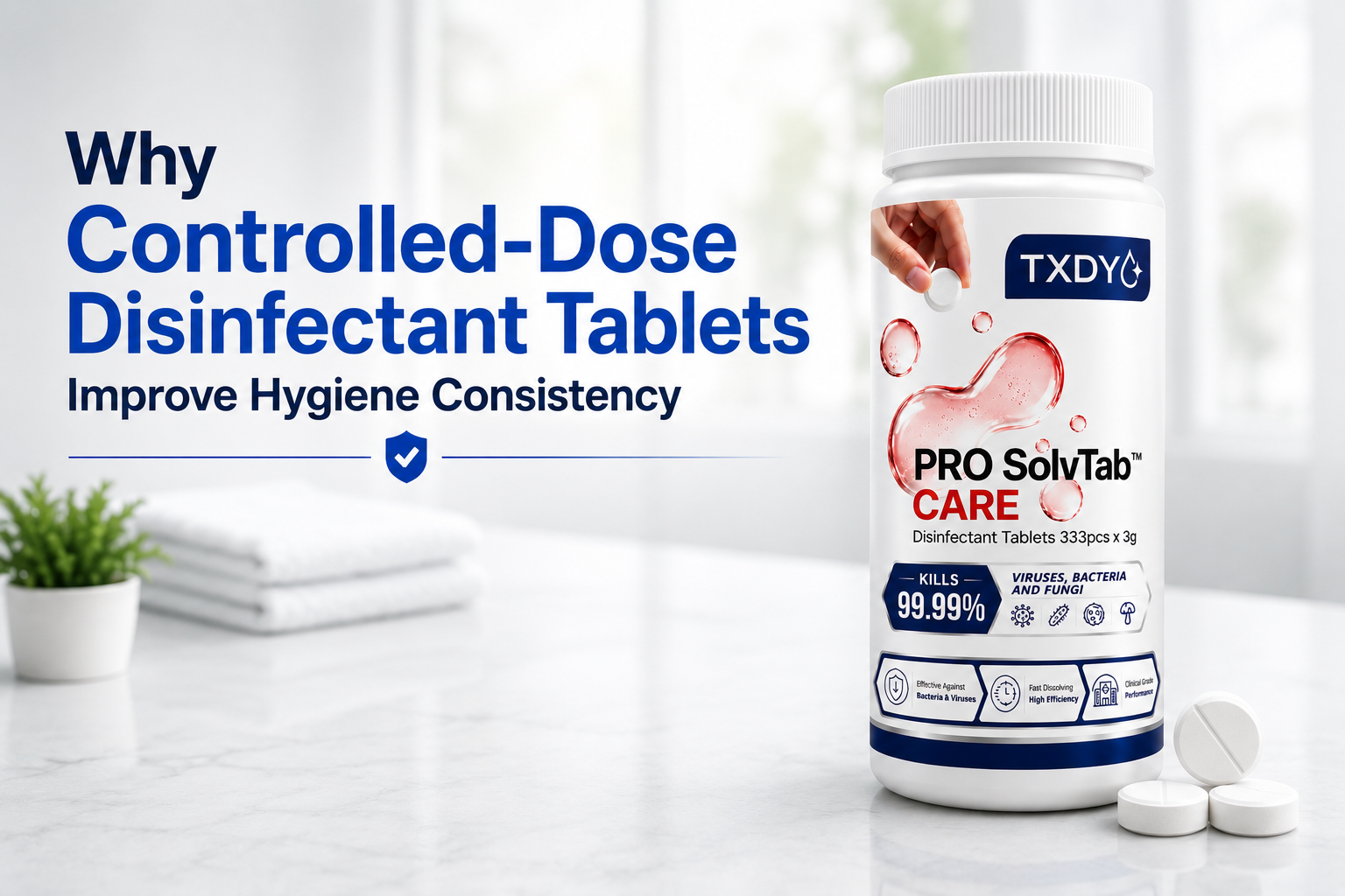 Why Controlled-Dose Disinfectant Tablets Improve Hygiene Consistency — TXDY Knowledge Center article cover image
